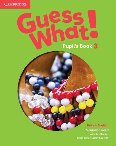 Guess What! Level 3 Pupil's Book. British English - Kay Bentley, Susannah Reed - Cambridge