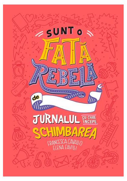 Sunt o fată rebelă - Elena Favilli, Francesca Cavallo - Litera