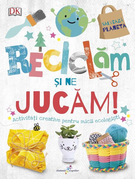 Reciclăm și ne jucăm! - Karina Han - Galaxia Copiilor