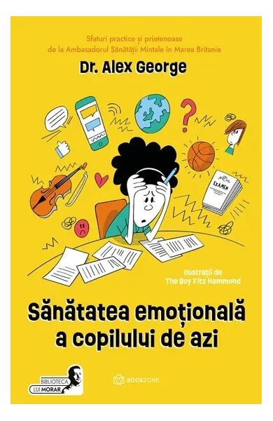 Sănătatea emoțională a copilului de azi - Dr. Alex George - Bookzone