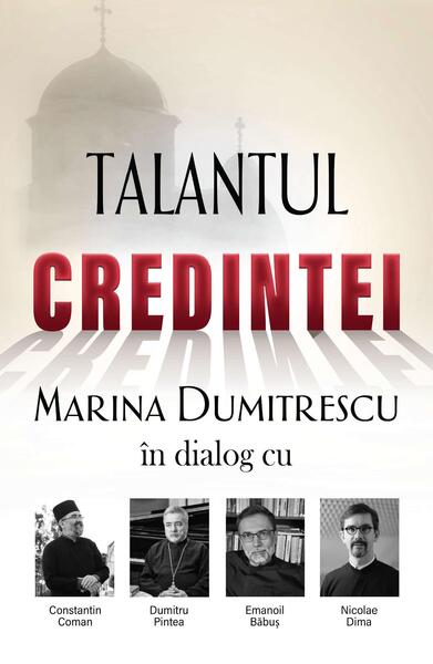Talantul credinței - Marina Dumitrescu - Lumea credinţei