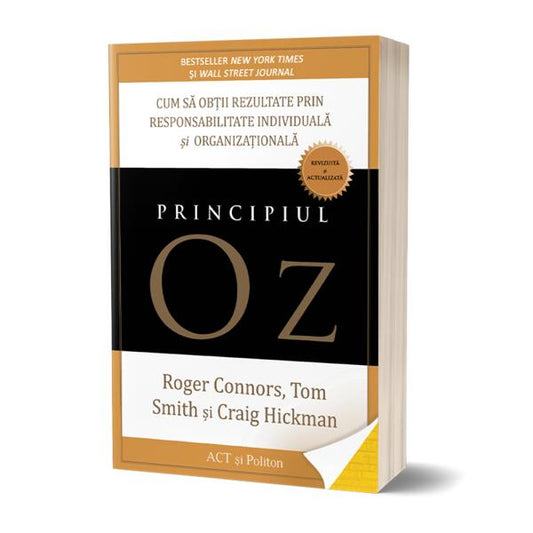 Principiul Oz: Cum să obții rezultate prin responsabilitate individuală și organizațională - Craig Hickman, Roger Connors, Tom Smith - Act și Politon