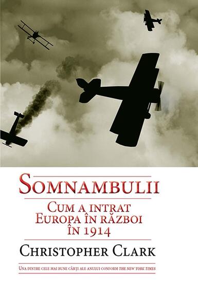 Somnambulii. Cum a intrat Europa în război în 1914 - Christopher Clark - RAO