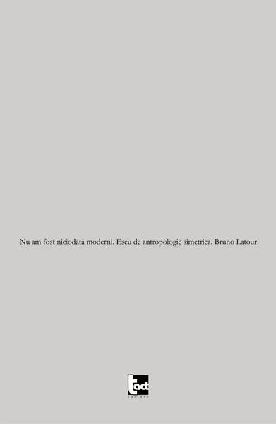 Nu am fost niciodată moderni. Eseu de antropologie simetrică - Bruno Latour - Tact