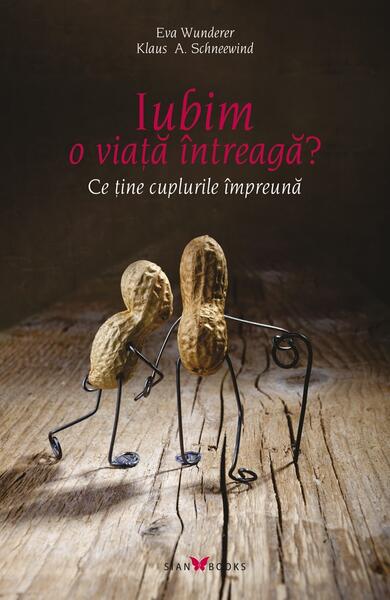 Iubim o viață întreagă? Ce ține cuplurile împreună - Eva Wunderer, Klaus A. Schneewind - Sian Books