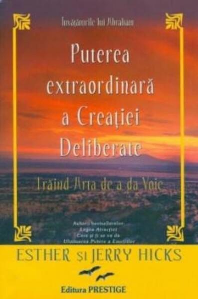 Puterea extraordinară a Creației Deliberate - Esther Hicks, Jerry Hicks - Prestige