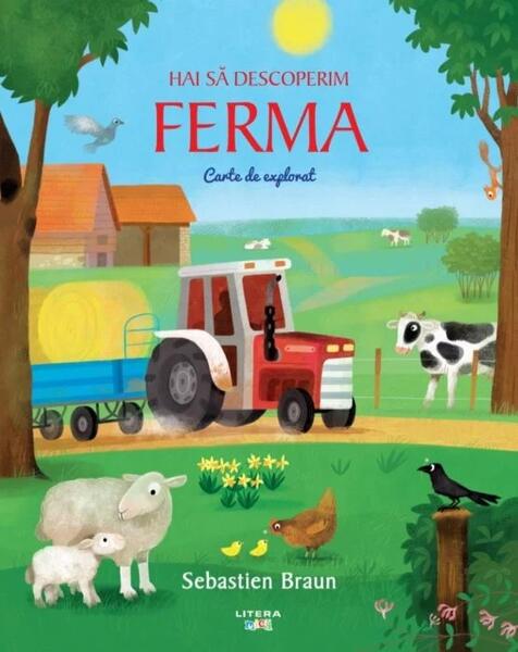 Hai să descoperim ferma. Carte de explorat - Sebastien Braun - Litera mică