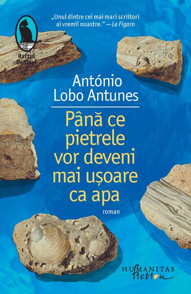 Până ce pietrele vor deveni mai ușoare ca apa - António Lobo Antunes - Humanitas Fiction