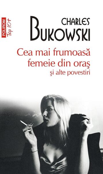 Cea mai frumoasă femeie din oraș și alte povestiri - Charles Bukowski - Polirom