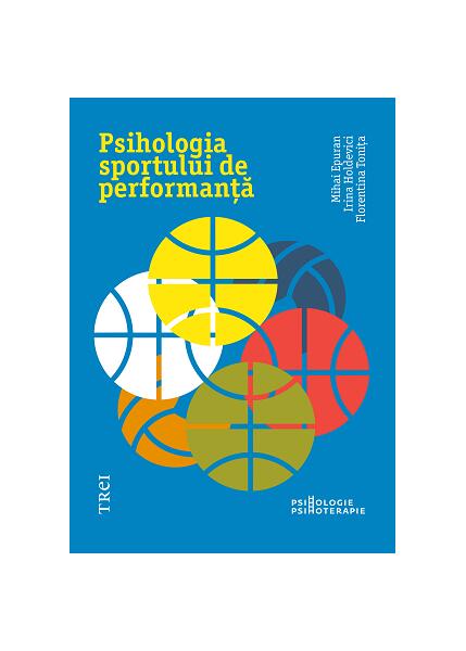 Psihologia sportului de performanță - Florentina Tonița, Irina Holdevici, Mihai Epuran - Trei