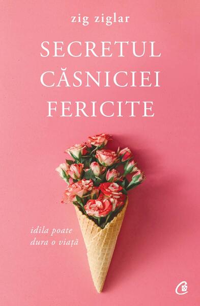 Secretul căsniciei fericite - Zig Ziglar - Curtea Veche