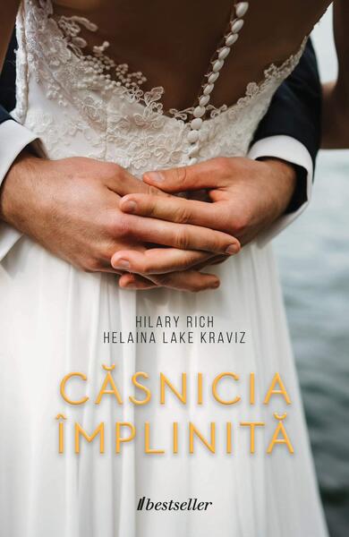 Căsnicia împlinită - Helaina Lake Kraviz, Hilary Rich - Bestseller