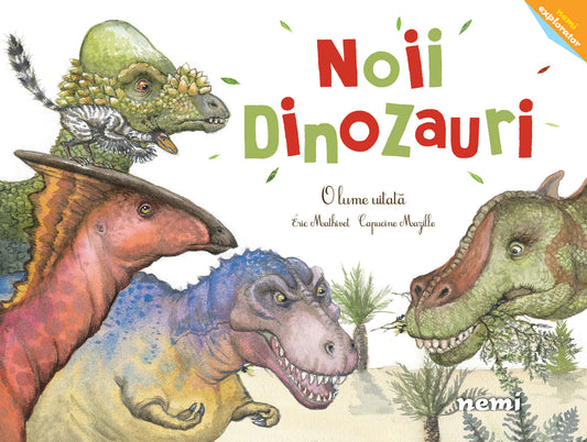 Noii dinozauri - O lume uitată - Capucine Mazille Eric Mathivet - Capucine Mazille Eric Mathivet